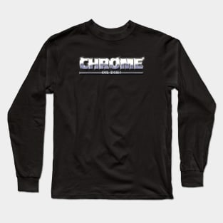 CHROME OR DIE #1 Long Sleeve T-Shirt